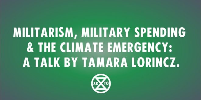 Tamara Lorincz: Militarism, Military Spending & the Climate Emergency