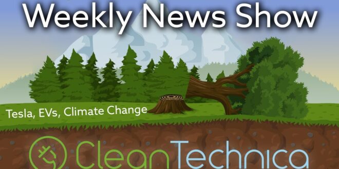 CleanTech Weekly News Show | Tesla, EVs, Wind and Climate Change