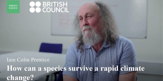 Rapid Climate Change and Species — Ian Colin Prentice / Serious Science
