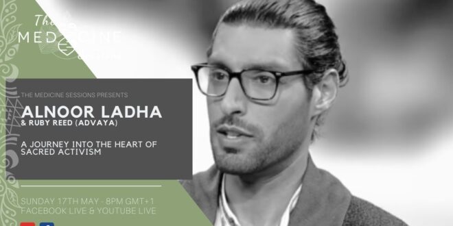 The Medicine Sessions #6: Alnoor Ladha & Advaya  - A journey into the heart of Sacred Activism