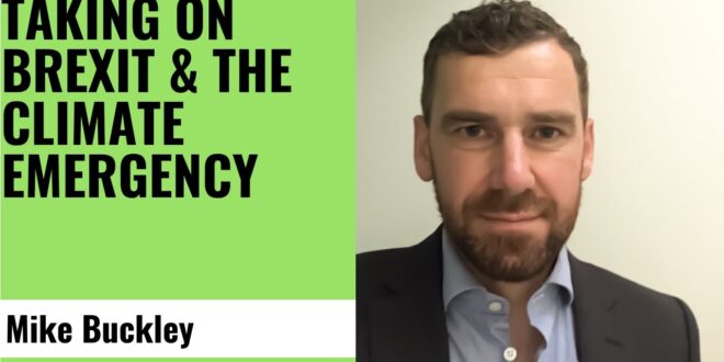 Taking On Brexit & The Climate Emergency - Mike Buckley, Director, Remain & Reform