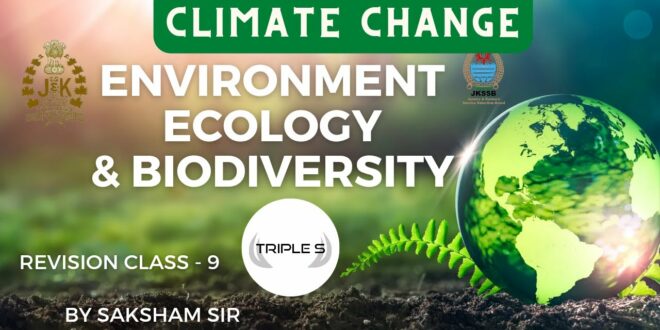 Climate Change - Environment Ecology & Biodiversity   || By Saksham Sir || JKPSI FAA VLW Exams