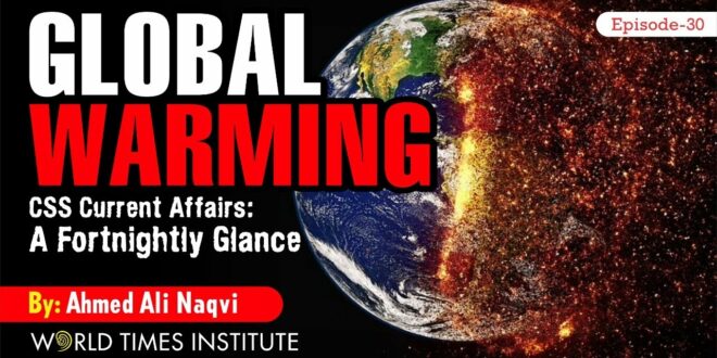 Global Warming  | CSS Current Affairs | Ep 30 | Ahmed Ali Naqvi | WTI
