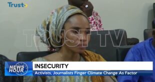 INSECURITY: Activists, Journalists Finger Climate Change As Factor | TRUST TV