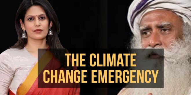 The Climate Change Emergency | Sadhguru | Palki Sharma Upadhyay