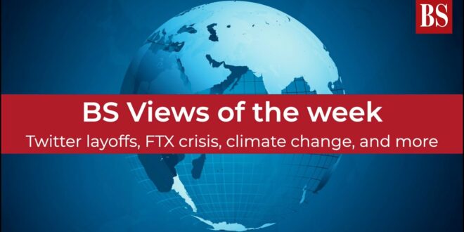 BS Views of the week: Twitter layoffs, FTX crisis, climate change, and more