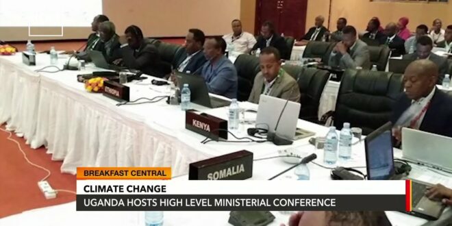 Climate Change: Uganda Hosts High Level Ministerial Conference