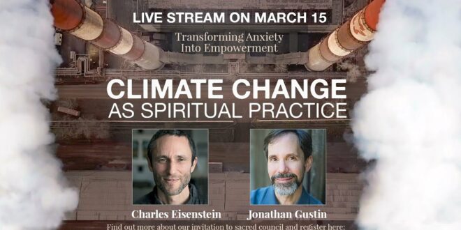 Climate Change as Spiritual Practice - With Charles Eisenstein & Jonathan Gustin (Event Recording)