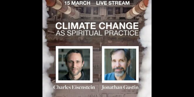 Interview with Charles Eisenstein - Climate Change as Spiritual Practice