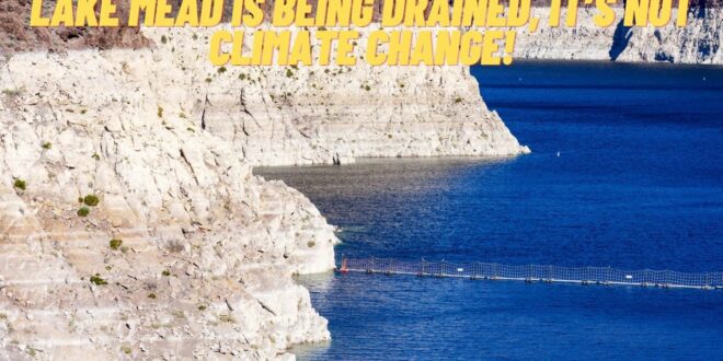 Lake Mead is being drained, It’s not climate change!